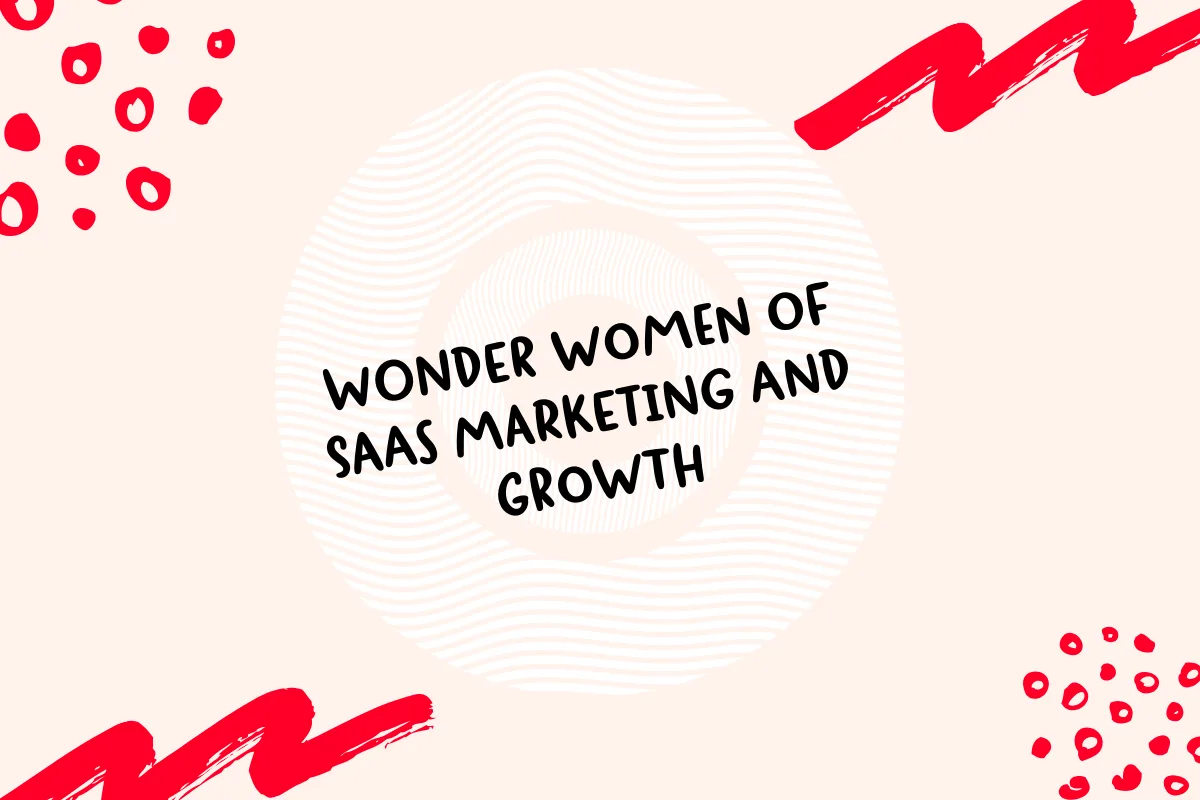 Wonder women of marketing and growth