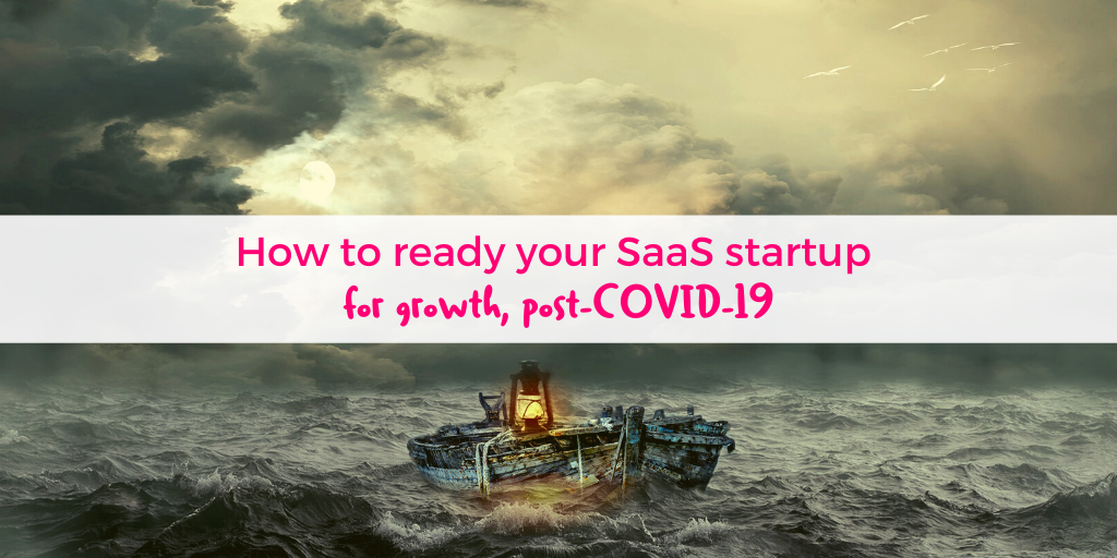 How to ready your SaaS startup for growth post-COVID19 How to ready your SaaS startup for growth post-COVID19