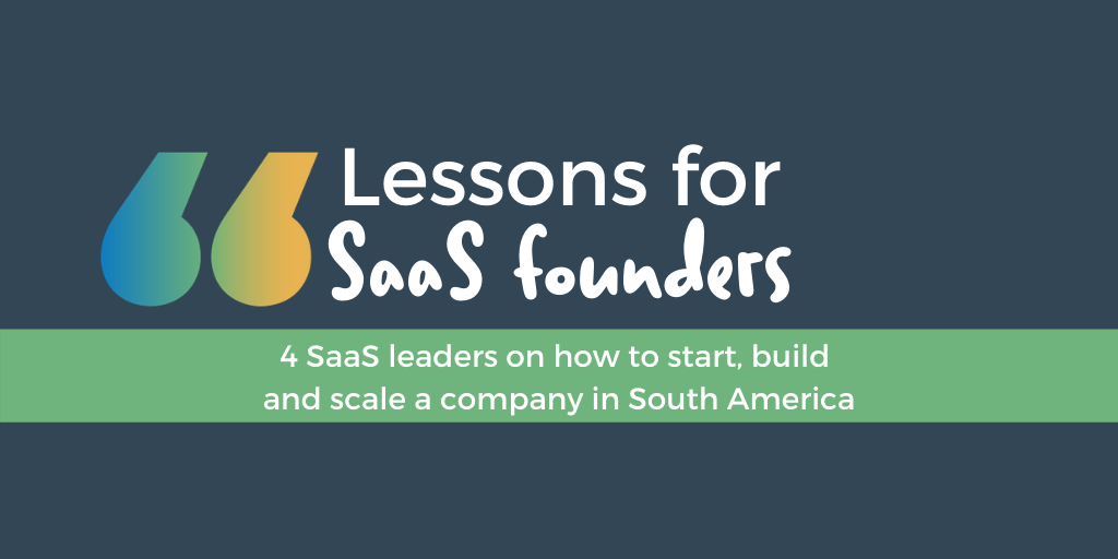 Lessons in building SaaS companies in South America Lessons in building SaaS companies in South America