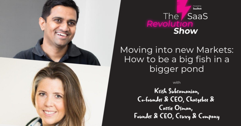 Moving into New Markets: How to be a Big Fish in a Bigger Pond - Krish Subramanian, CEO of Chargebee and Carrie Osman, CEO & founder of Cruxy & Company