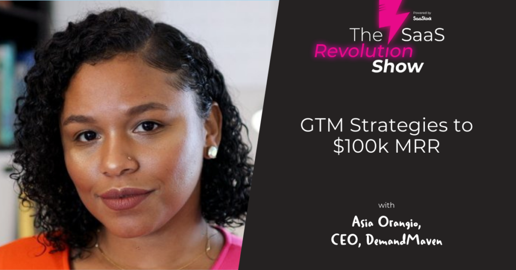 GTM Strategies to $100k MRR, with Asia Orangio (CEO of DemandMaven) GTM Strategies to $100k MRR, with Asia Orangio (CEO of DemandMaven)