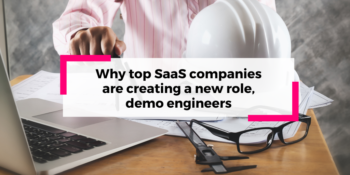 Why top SaaS companies are creating a new role, demo engineers