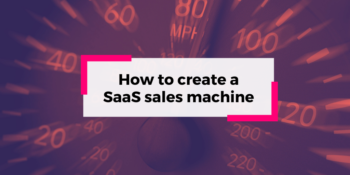 How to create a SaaS sales machine