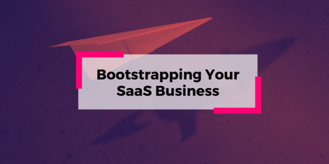 Bootstrapping your SaaS business