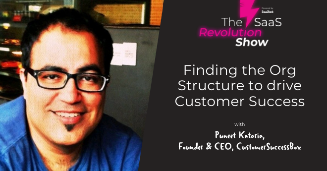 Finding the Org Structure to drive Customer Success, with Puneet Kataria (CustomerSuccessBox)