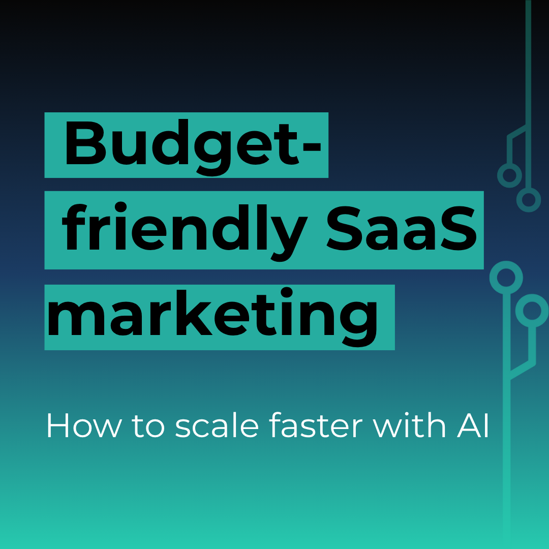 Blue/green gradient background. Copy reads: Budget-friends SaaS marketing. How to scale faster with AI.