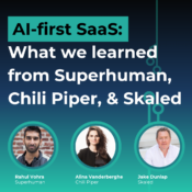 AI-First SaaS - What we learned from Superhuman, Chili Piper, and Skaled at SaaStock USA