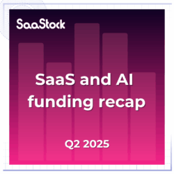 SaaStock SaaS and AI funding recap Q2 2025